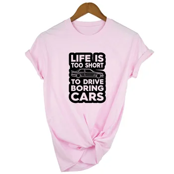 Življenje Je prekratko, Da Vozite Dolgočasno Avtomobilov Tiskanja Ženske T-shirt Priložnostne Poletje Smešno Tshirt Ženske Tumblr Graphic Tee Vrh Ropa Mujer